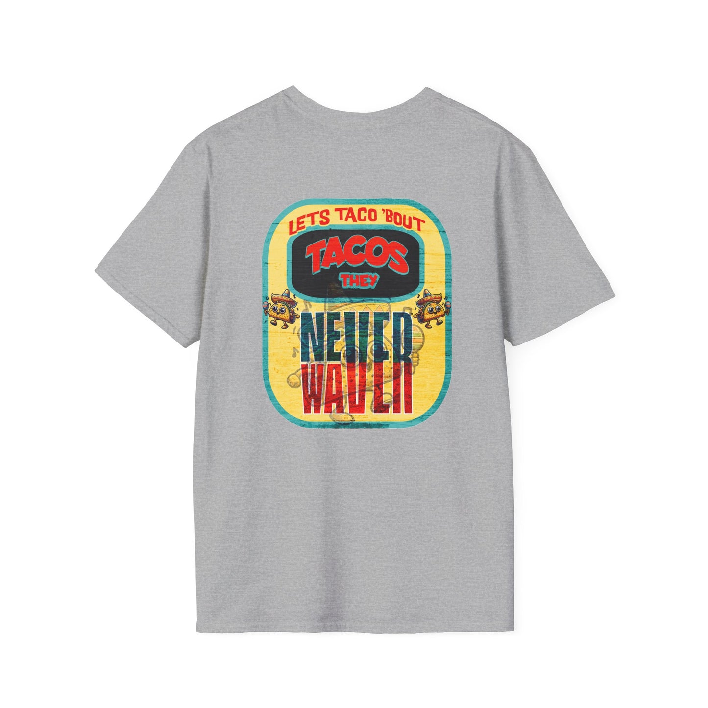 Let's Taco' Bout Tacos They Never Waver Unisex Soft style T-Shirt