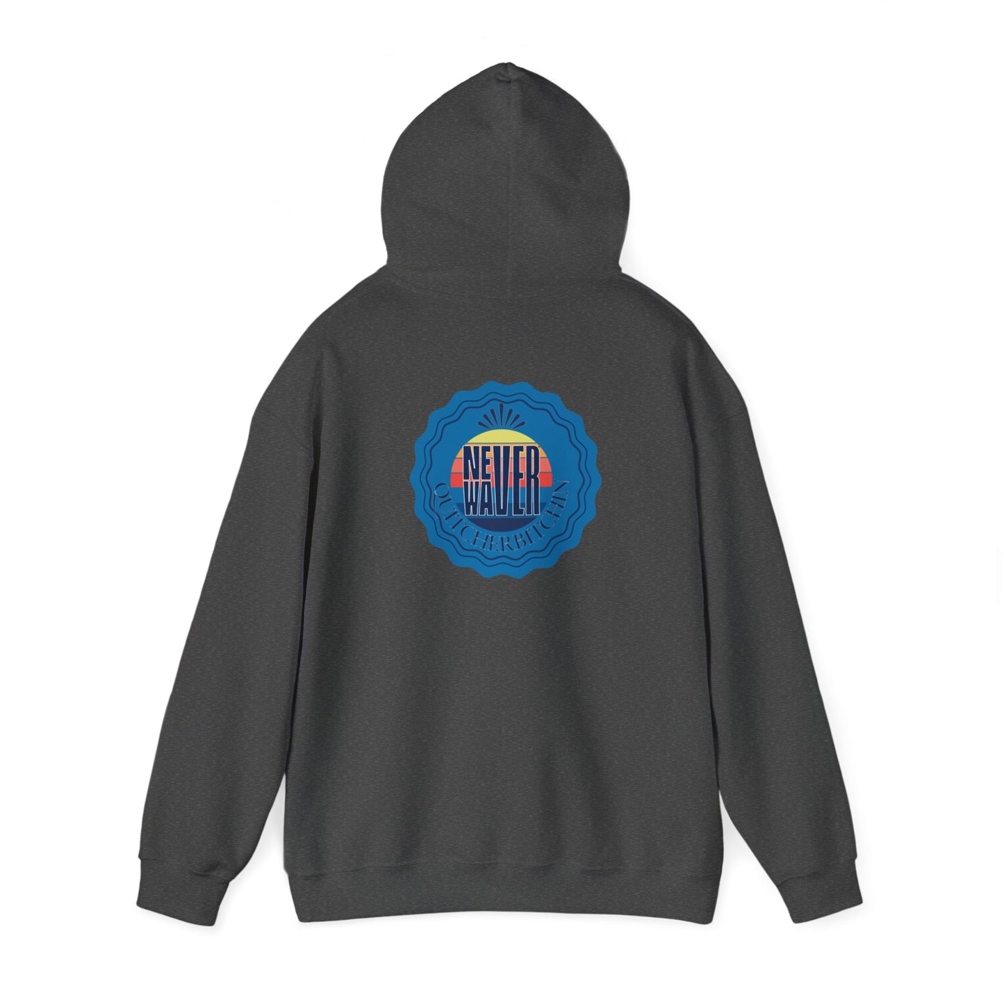 NEVER WAVER QUITCHERBITCHIN Unisex Heavy Blend™ Hooded Sweatshirt