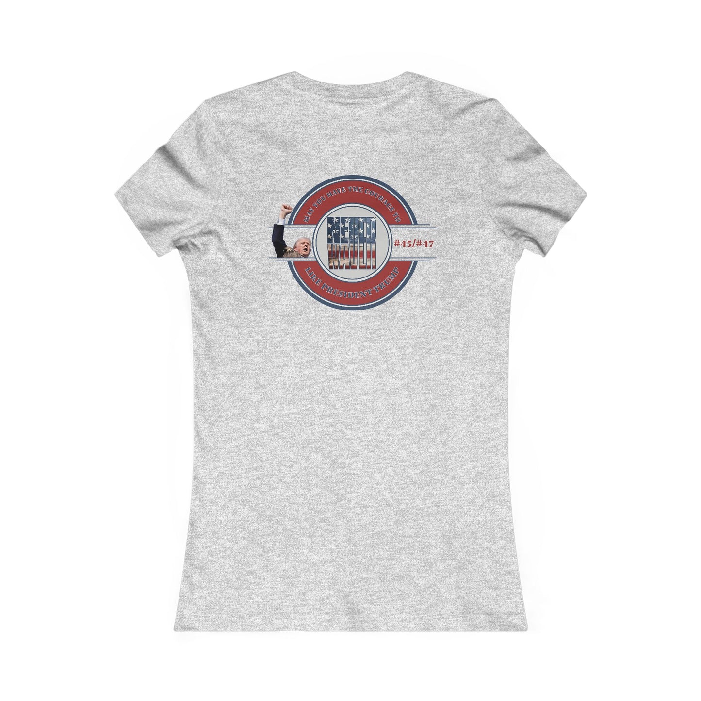 May you have the Courage to Never Waver Like President Trump  Women's Favorite Tee