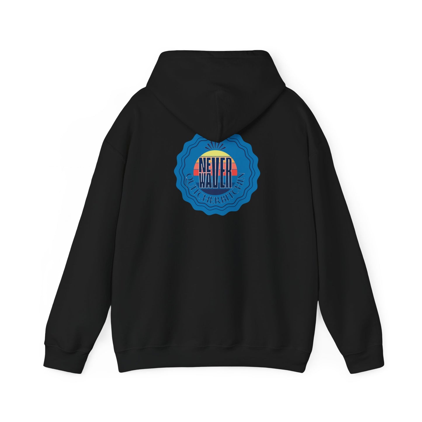 NEVER WAVER QUITCHERBITCHIN Unisex Heavy Blend™ Hooded Sweatshirt