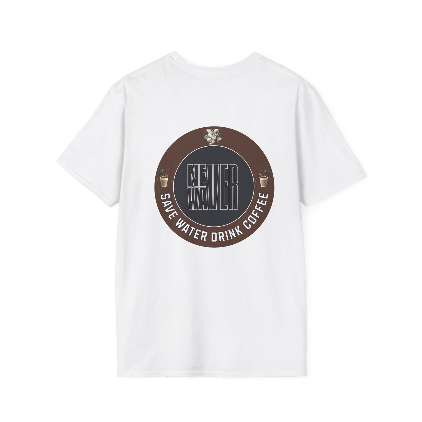 Never Waver Save Water Drink Coffee Unisex Soft style T-Shirt