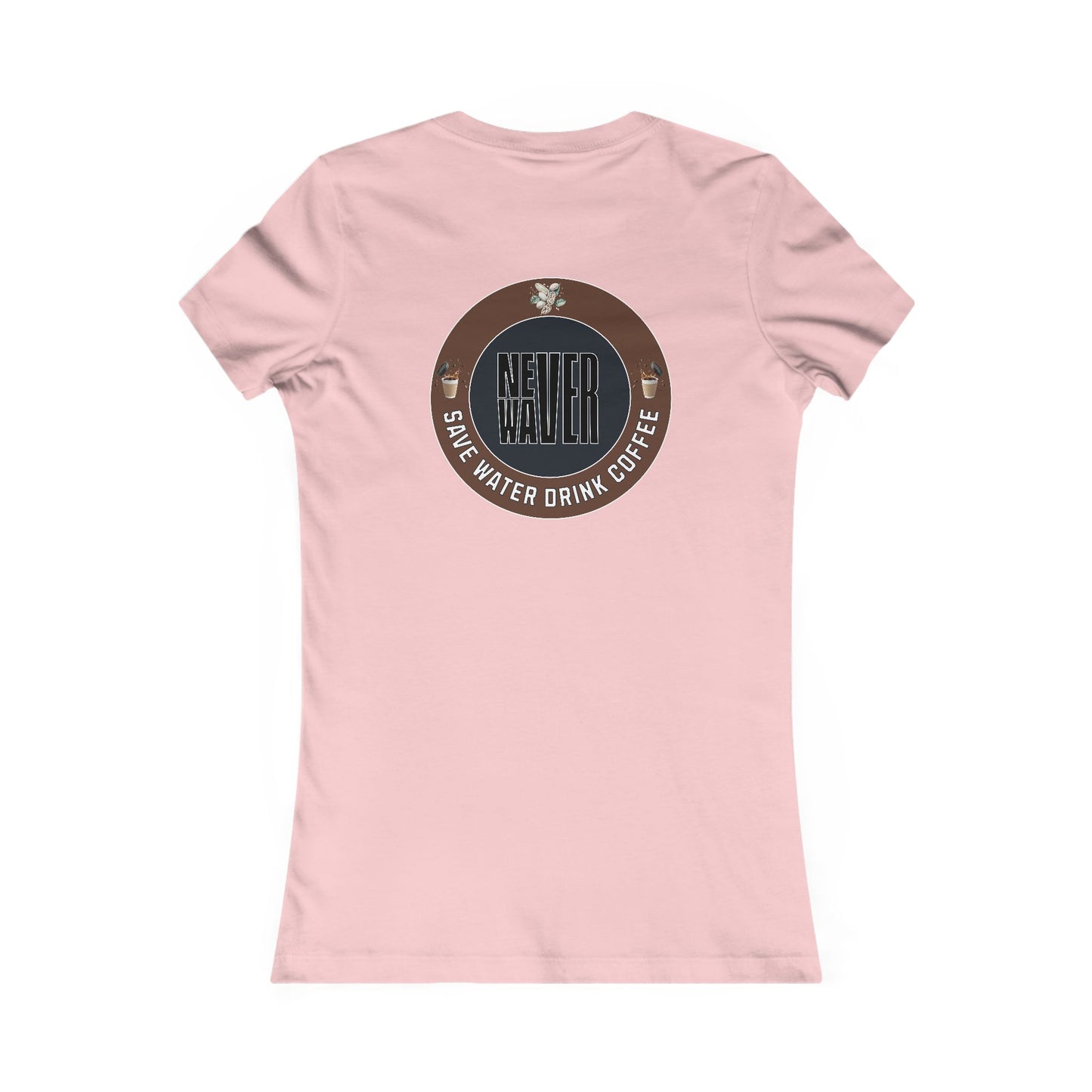 Never Waver Save Water Drink Coffee Women's Favorite Tee