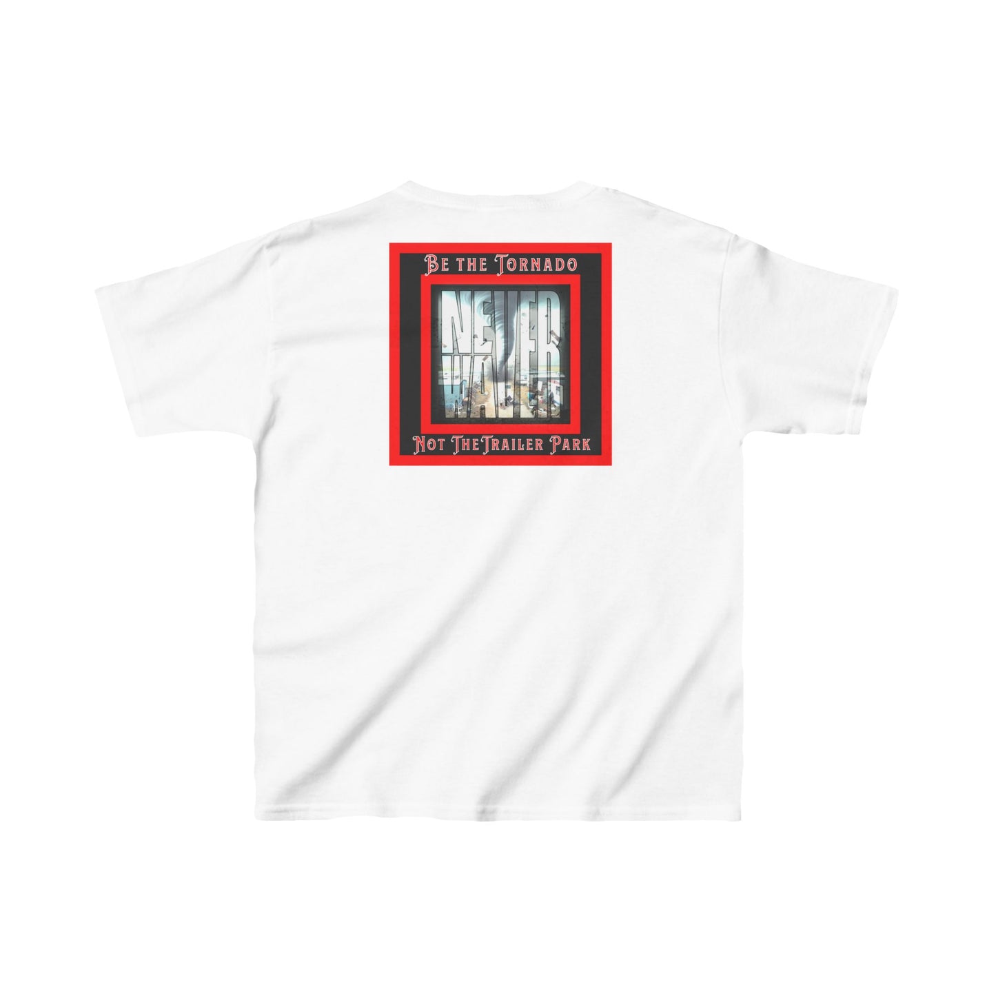 Never Waver Be The Tornado Not the Trailer Park  Kids Heavy Cotton™ Tee