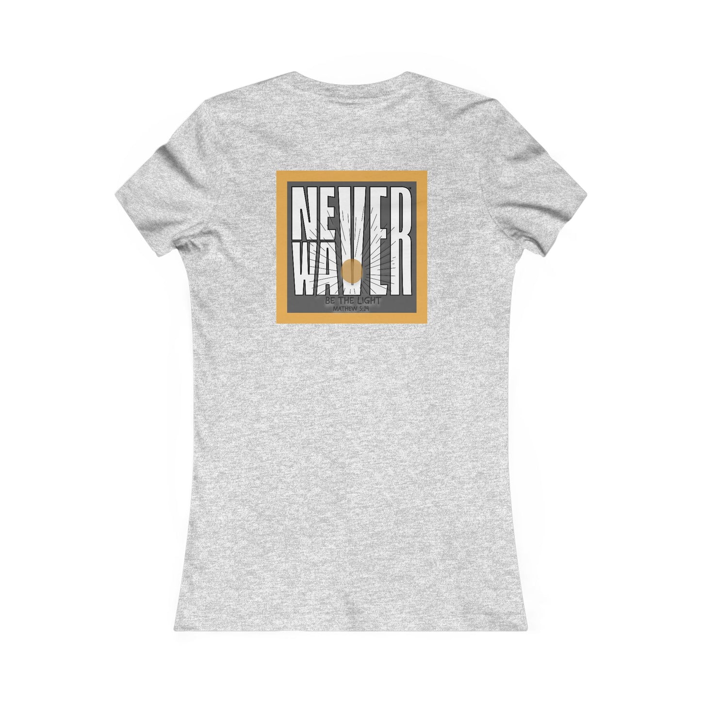 NEVER WAVER Be The Light Women's Favorite Tee