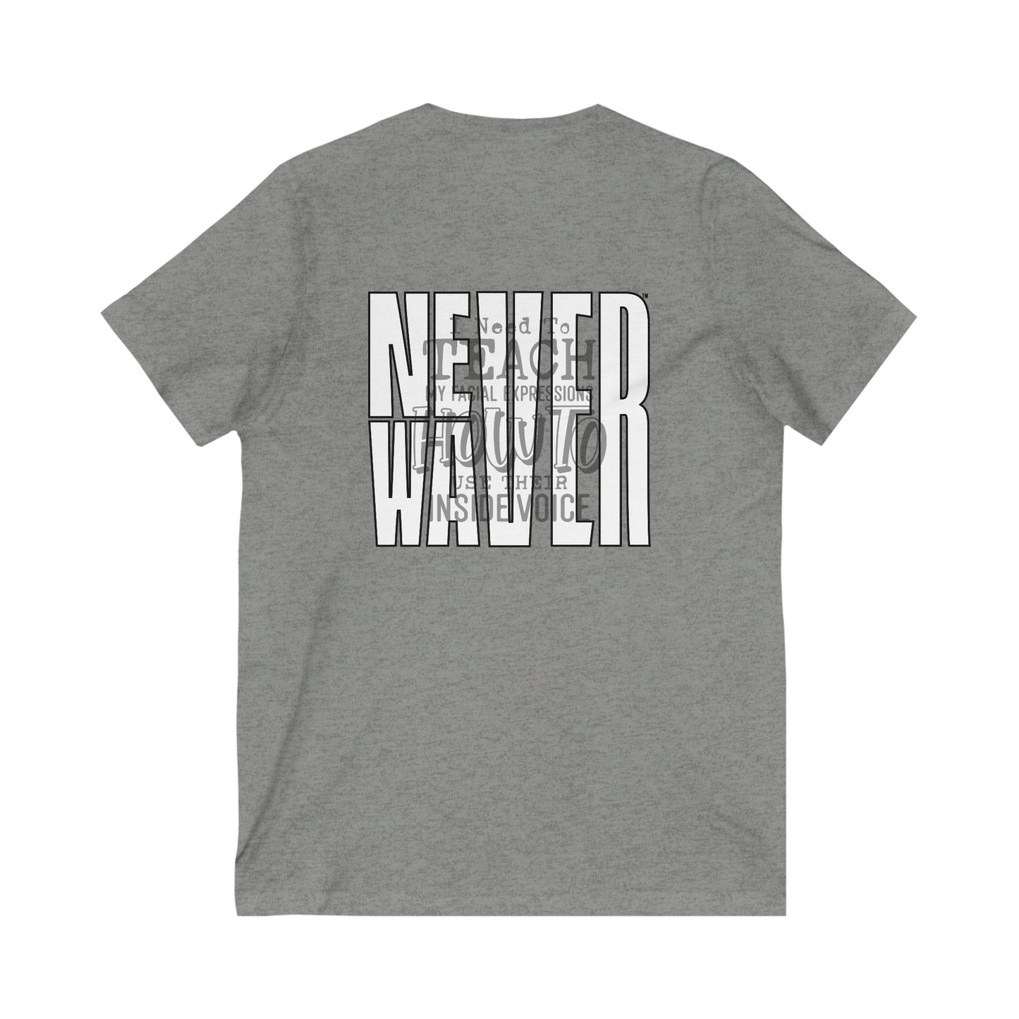 Never Waver I need to teach My Facial expressions how to use their inside Voice Unisex Jersey Short Sleeve V-Neck Tee