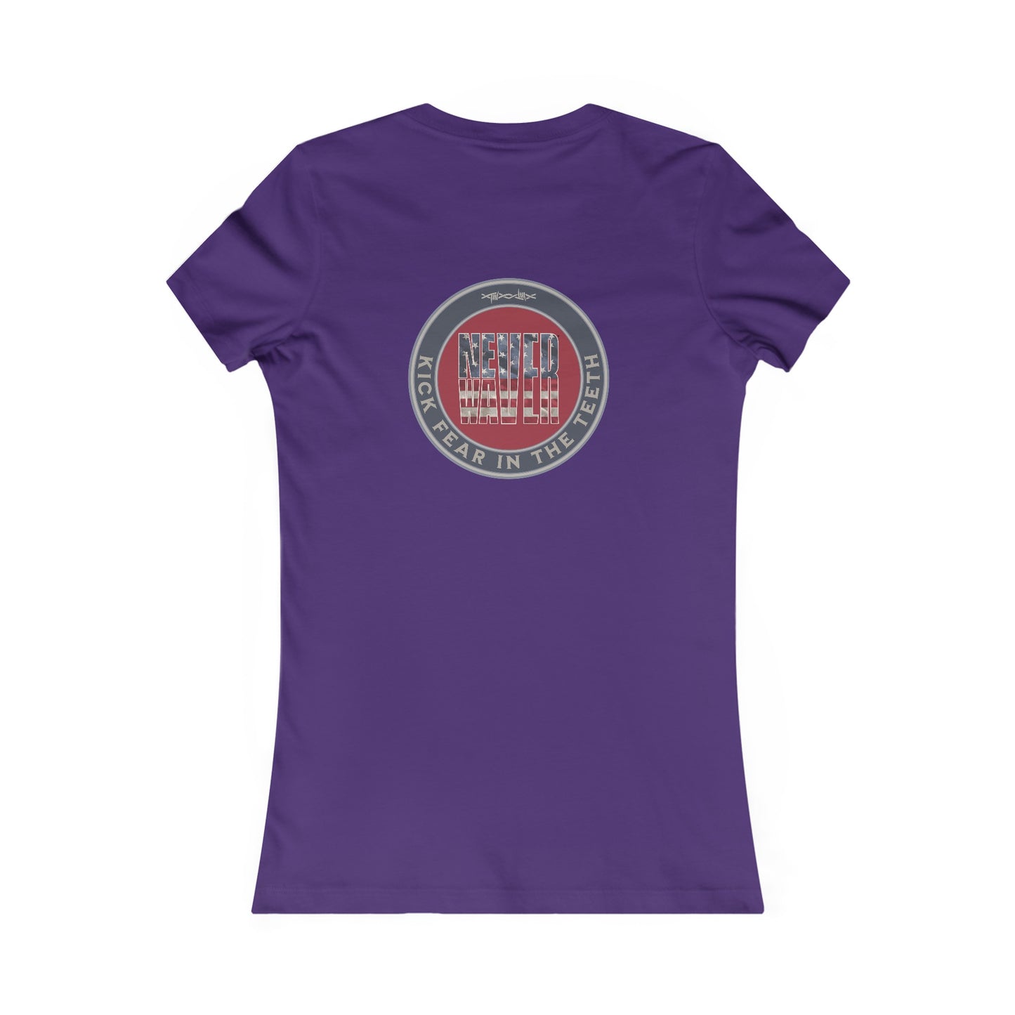 NEVER WAVER KICK FEAR IN THE TEETH  Women's Favorite Tee