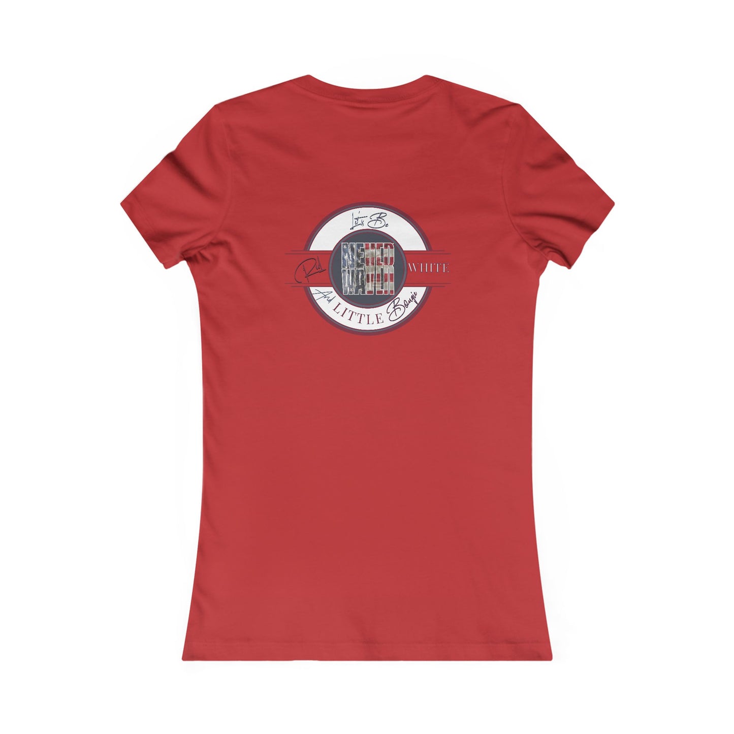 Never Waver Let's Be Red White And a Little Bougie Women's Favorite Tee