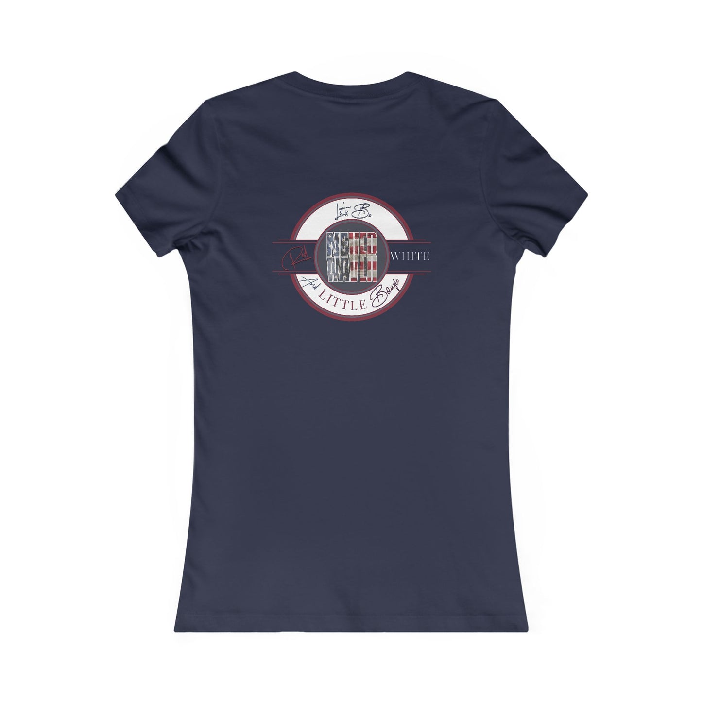 Never Waver Let's Be Red White And a Little Bougie Women's Favorite Tee