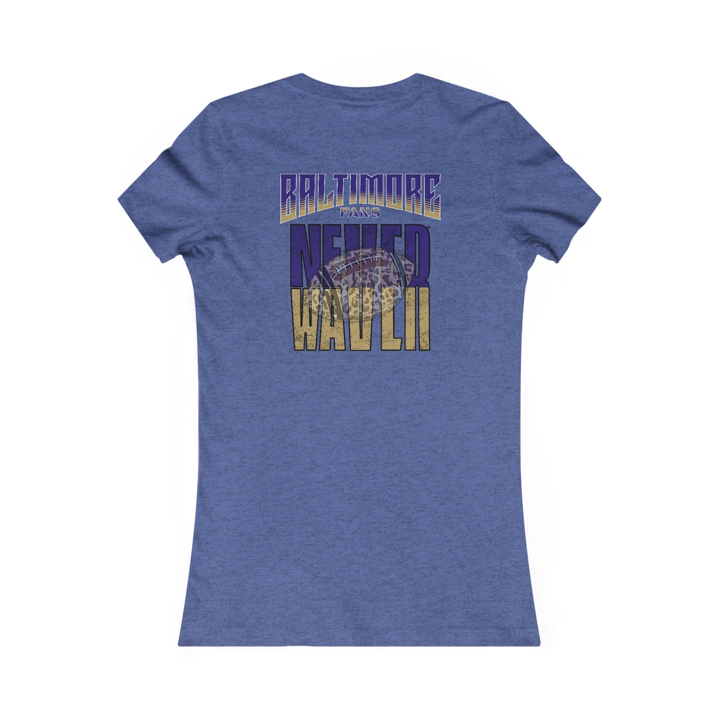 Baltimore Fans Never Waver W-Leopard Football Women's Favorite Tee