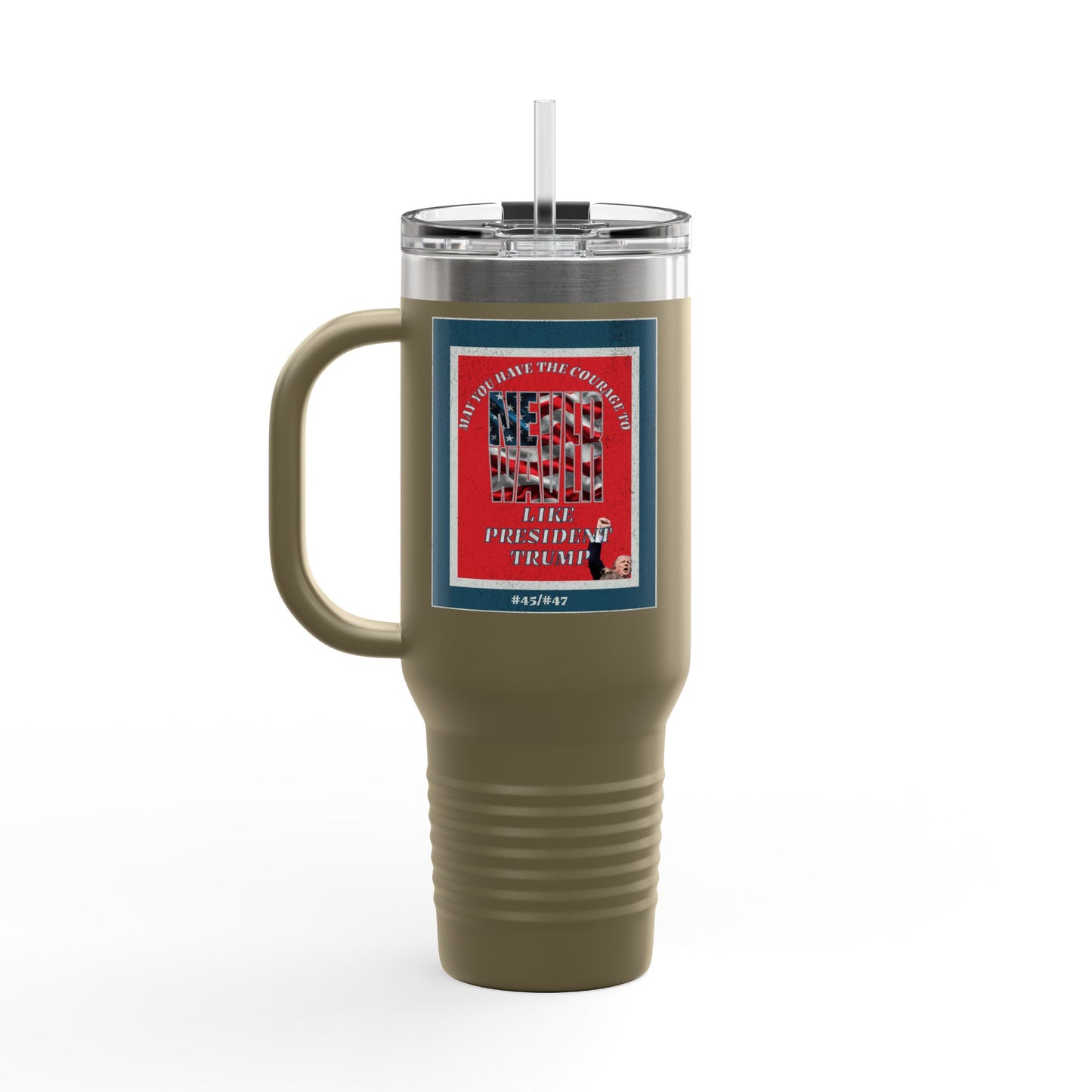 #2 May you have the Courage to Never Waver Like President Trump  Insulated Travel Mug, 40oz