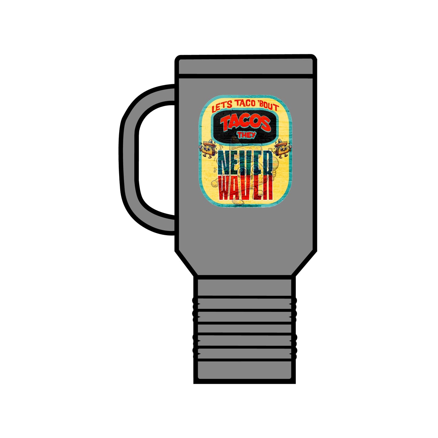 Let's Taco' Bout Tacos They Never Waver Insulated Travel Mug, 40oz