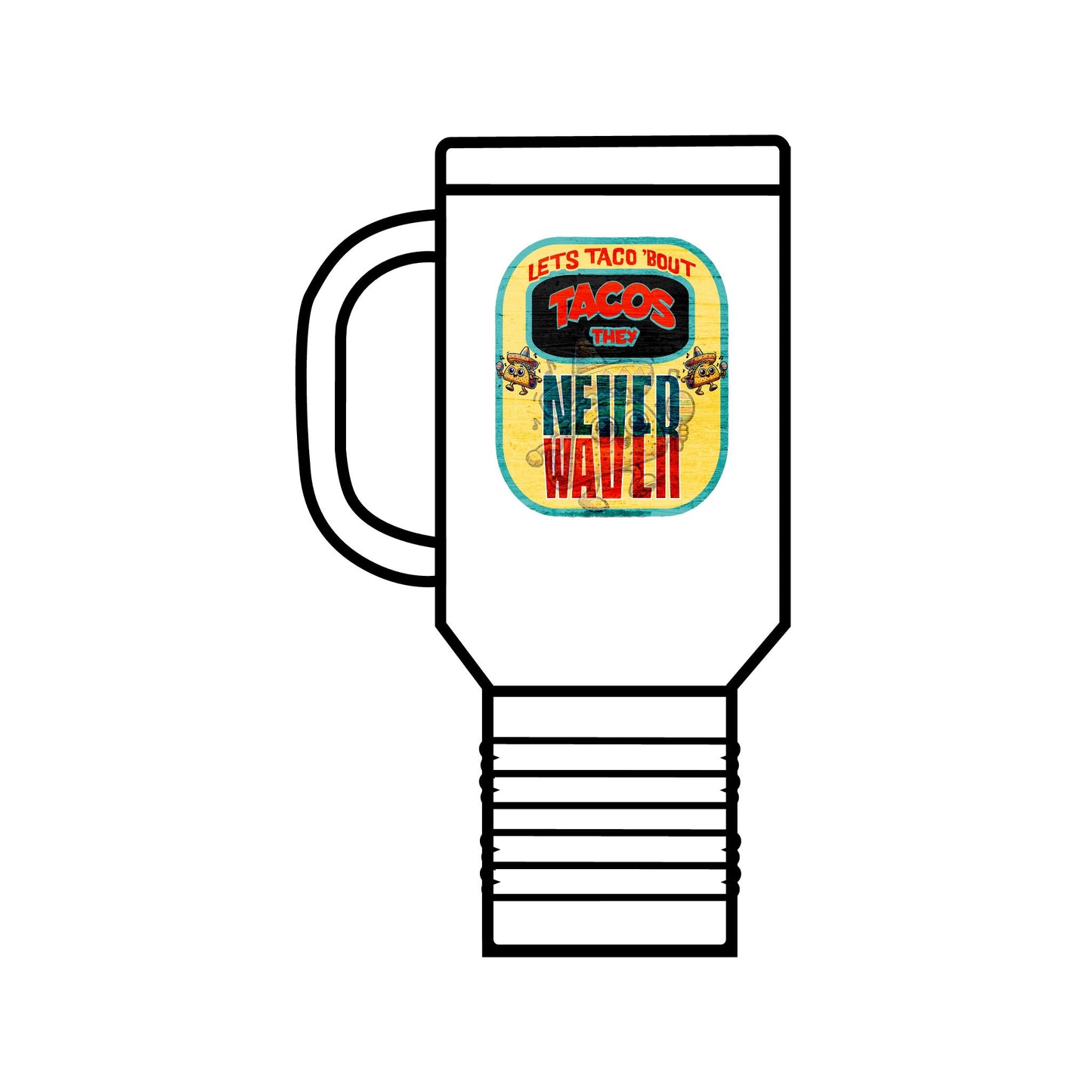 Let's Taco' Bout Tacos They Never Waver Insulated Travel Mug, 40oz