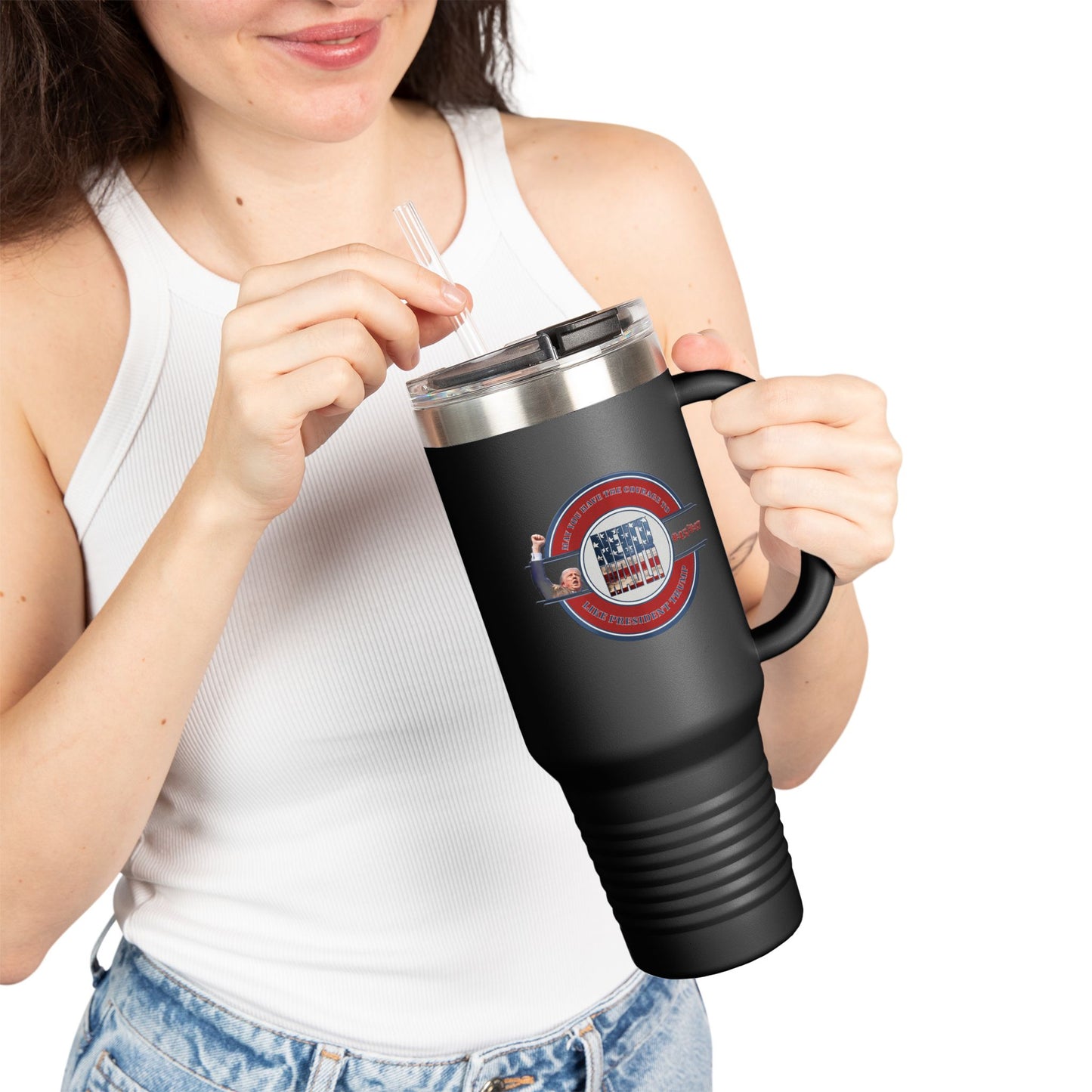 May you have the Courage to Never Waver Like President Trump  Insulated Travel Mug, 40oz