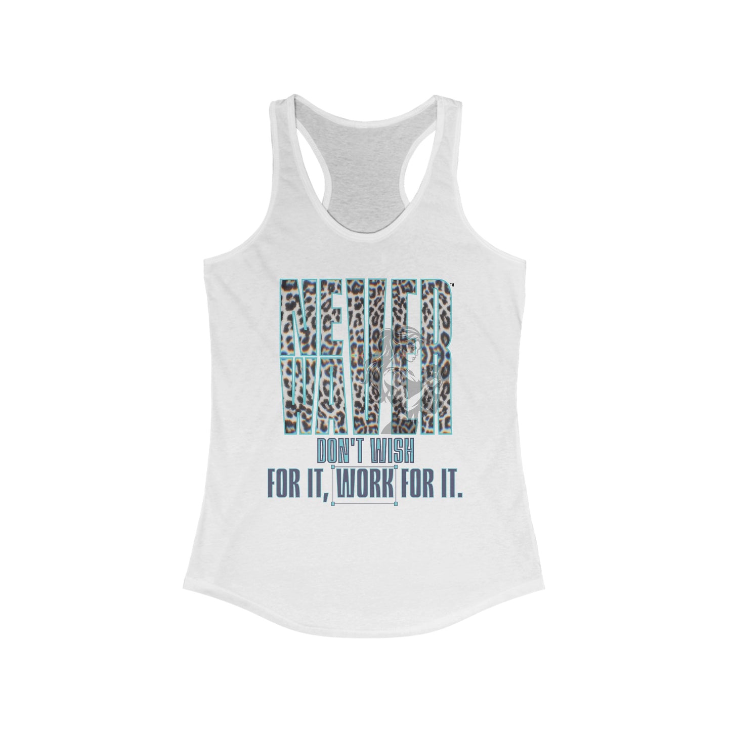 Never Waver Don't Wish For It work For It Women's Ideal Racerback Tank