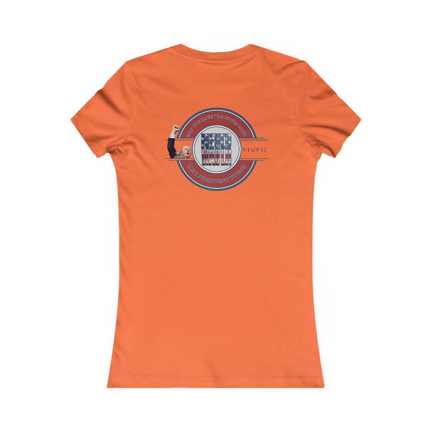 May you have the Courage to Never Waver Like President Trump  Women's Favorite Tee