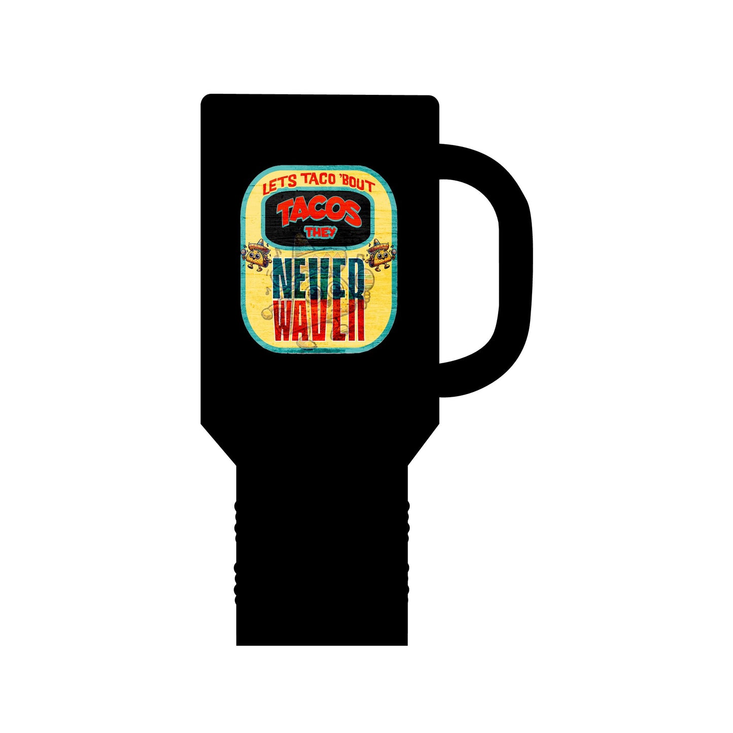 Let's Taco' Bout Tacos They Never Waver Insulated Travel Mug, 40oz