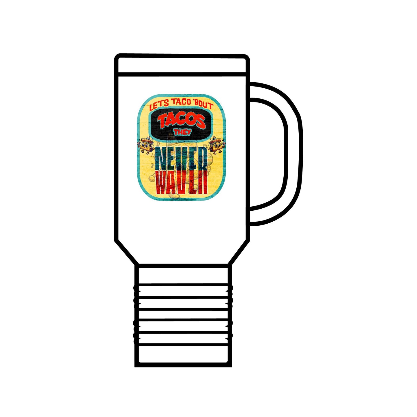 Let's Taco' Bout Tacos They Never Waver Insulated Travel Mug, 40oz