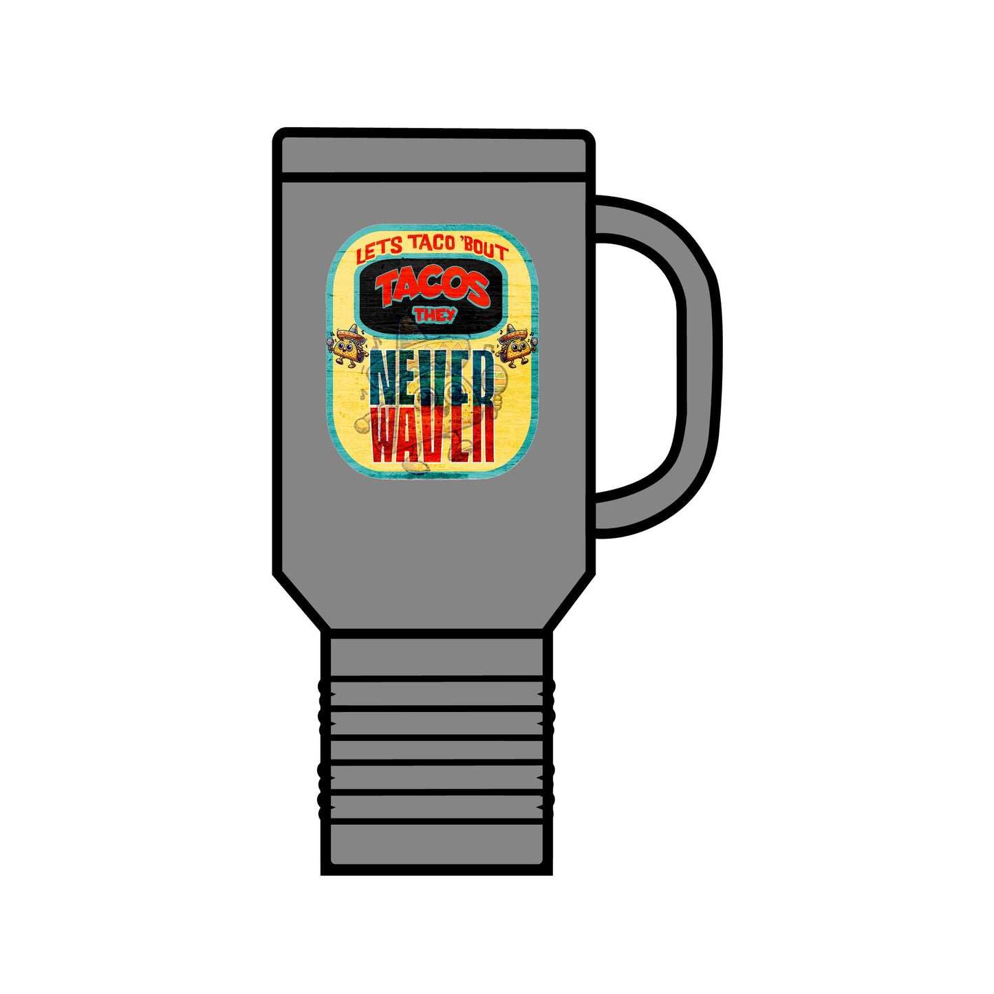 Let's Taco' Bout Tacos They Never Waver Insulated Travel Mug, 40oz