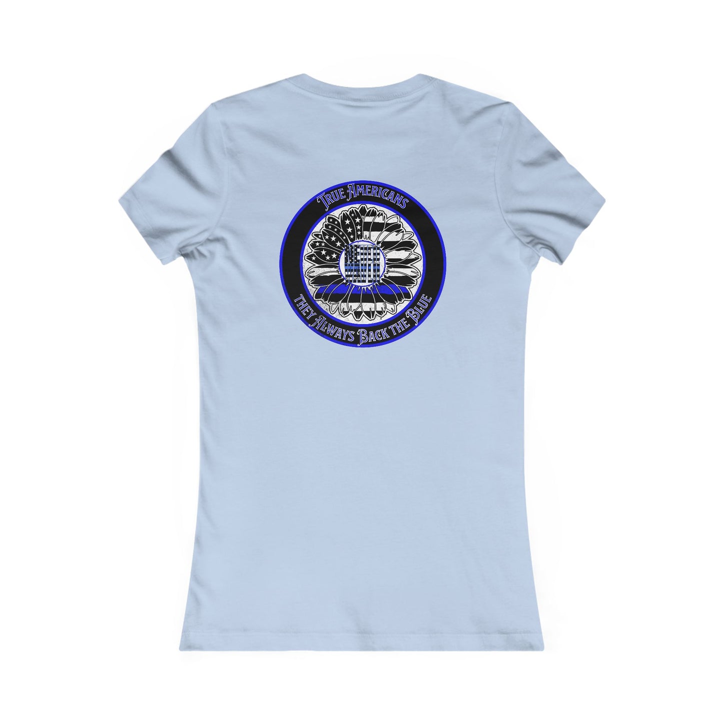 True Americans Never Waver They Always Back The Blue  Women's Favorite Tee