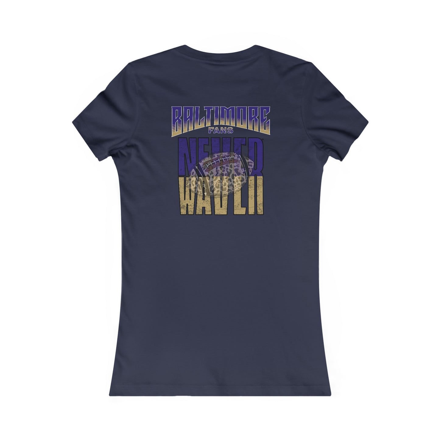 Baltimore Fans Never Waver W-Leopard Football Women's Favorite Tee