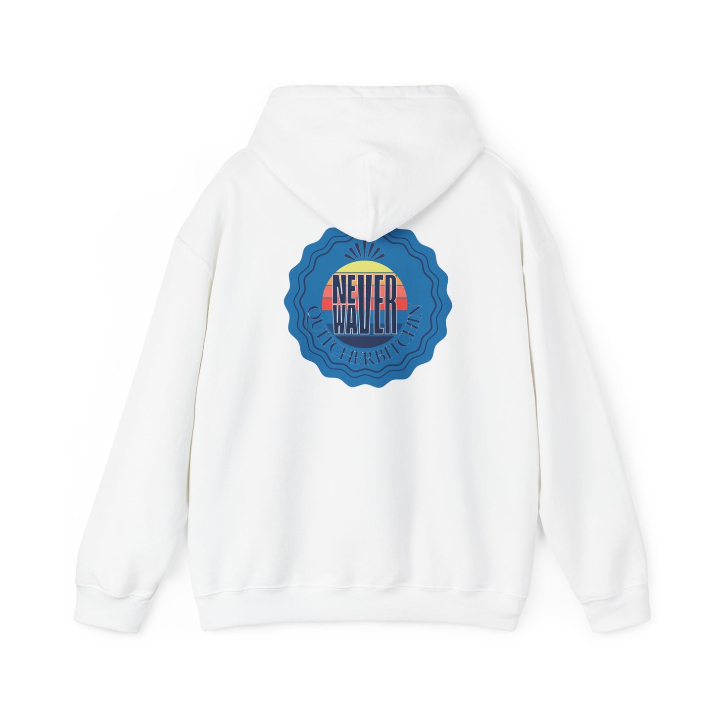 NEVER WAVER QUITCHERBITCHIN Unisex Heavy Blend™ Hooded Sweatshirt