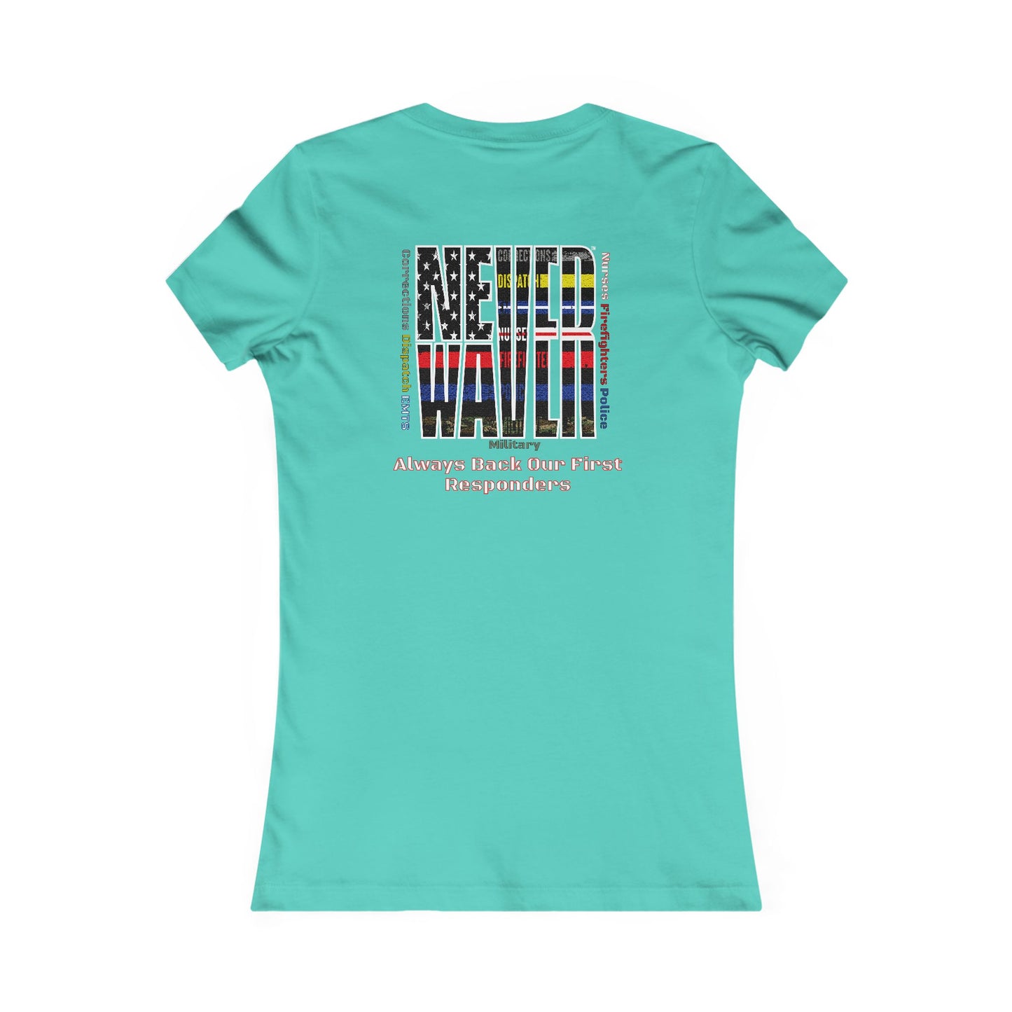 Never Waver Always Back Our First Responders Women's Favorite Tee