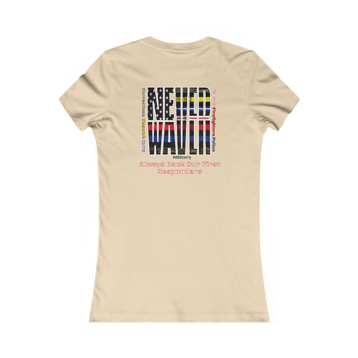 Never Waver Always Back Our First Responders Women's Favorite Tee