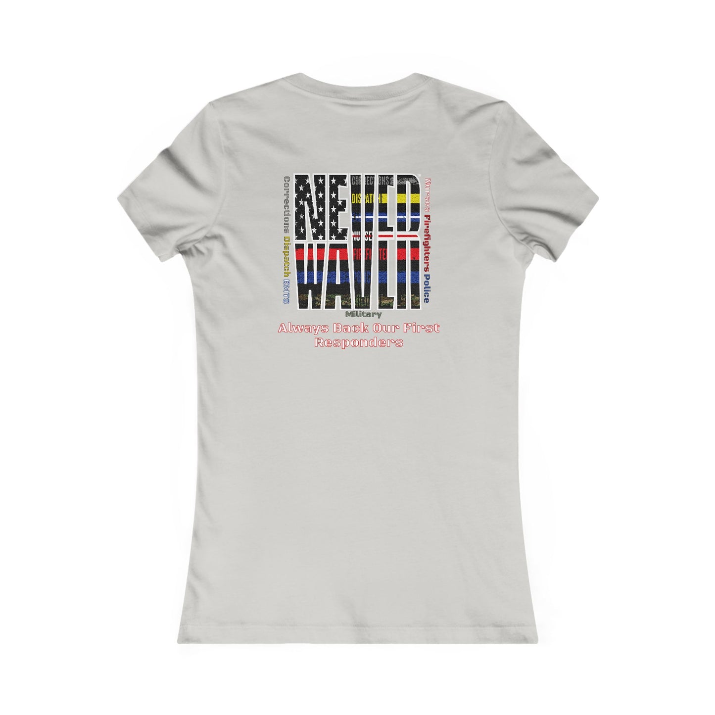 Never Waver Always Back Our First Responders Women's Favorite Tee