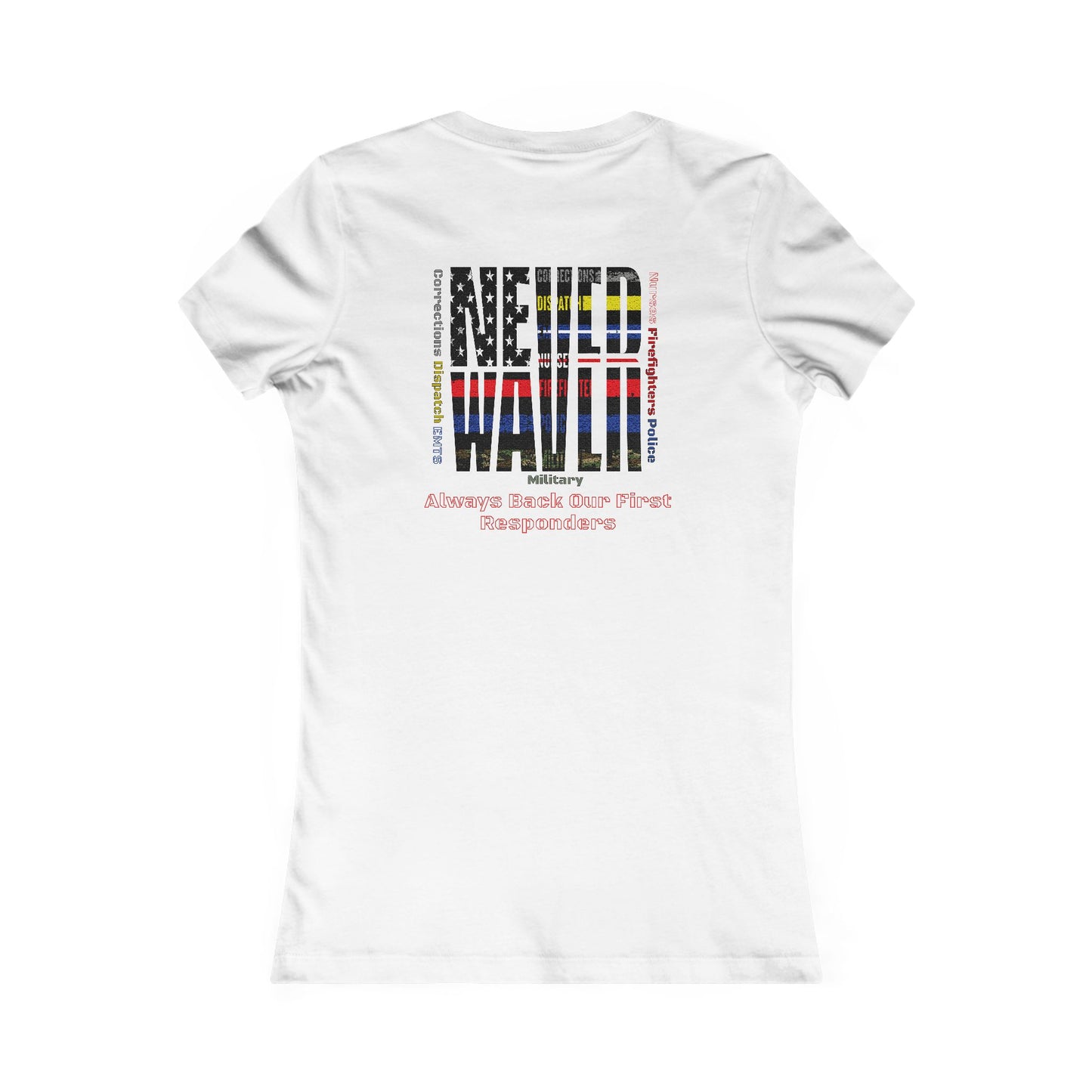 Never Waver Always Back Our First Responders Women's Favorite Tee