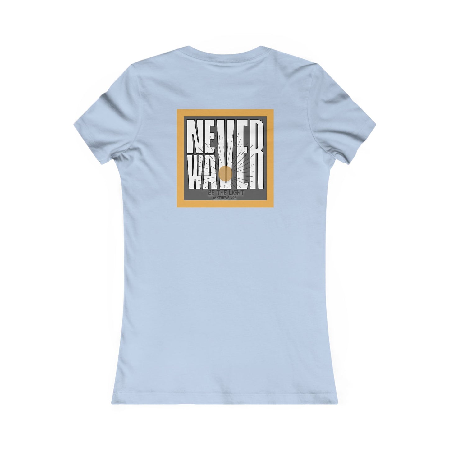 NEVER WAVER Be The Light Women's Favorite Tee