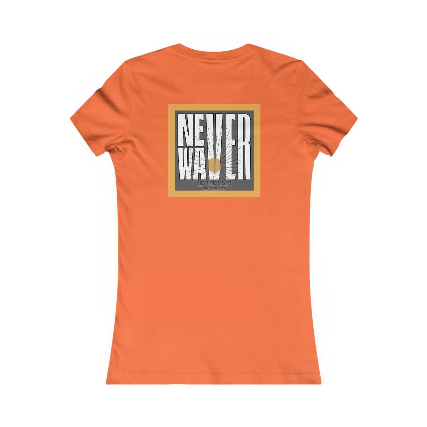 NEVER WAVER Be The Light Women's Favorite Tee