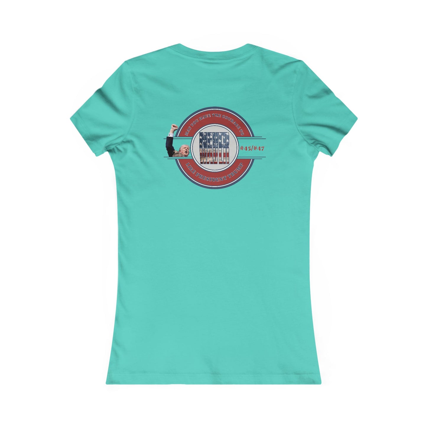 May you have the Courage to Never Waver Like President Trump  Women's Favorite Tee