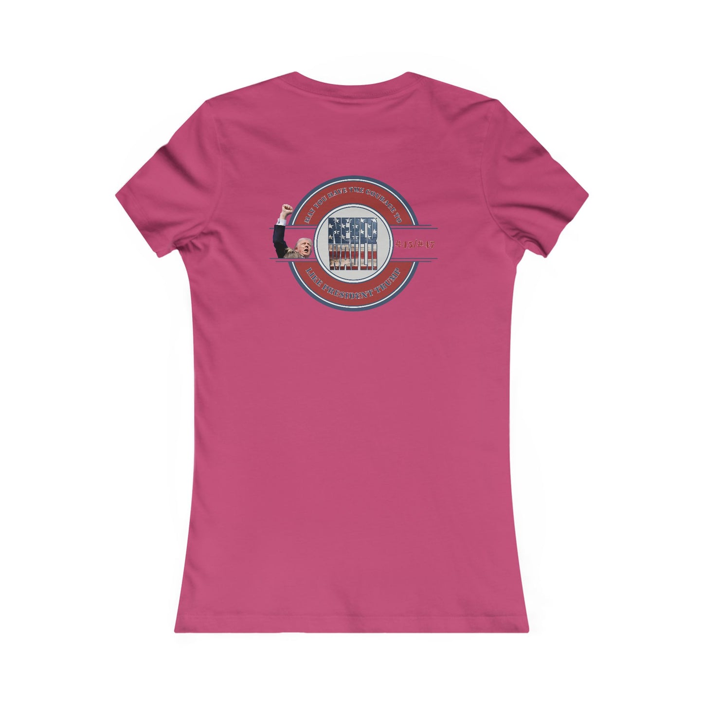 May you have the Courage to Never Waver Like President Trump  Women's Favorite Tee