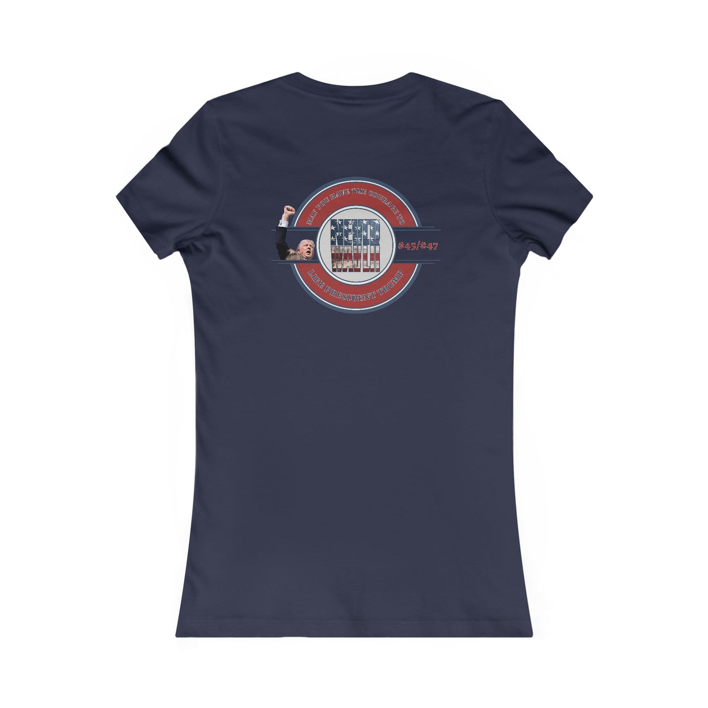 May you have the Courage to Never Waver Like President Trump  Women's Favorite Tee