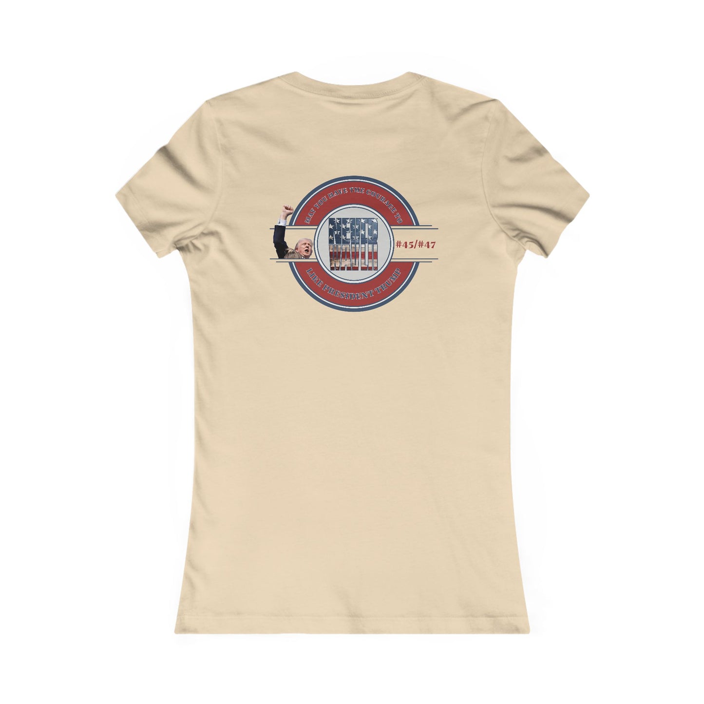 May you have the Courage to Never Waver Like President Trump  Women's Favorite Tee