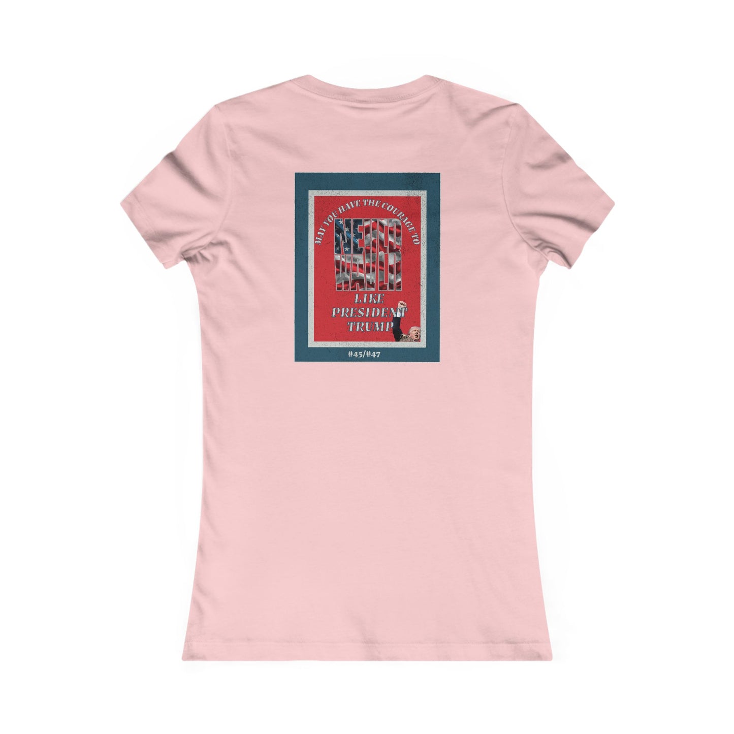 #2 May you have the Courage to Never Waver Like President Trump  Women's Favorite Tee