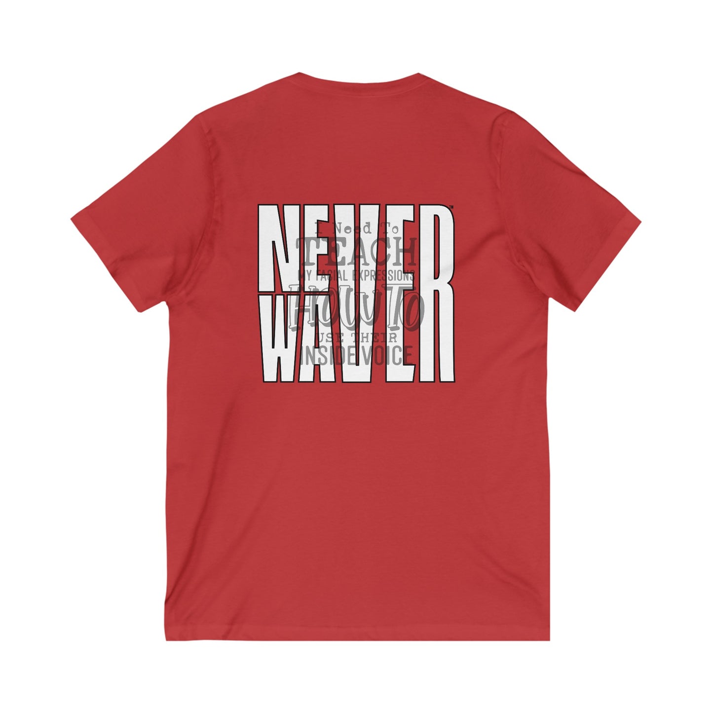 Never Waver I need to teach My Facial expressions how to use their inside Voice Unisex Jersey Short Sleeve V-Neck Tee