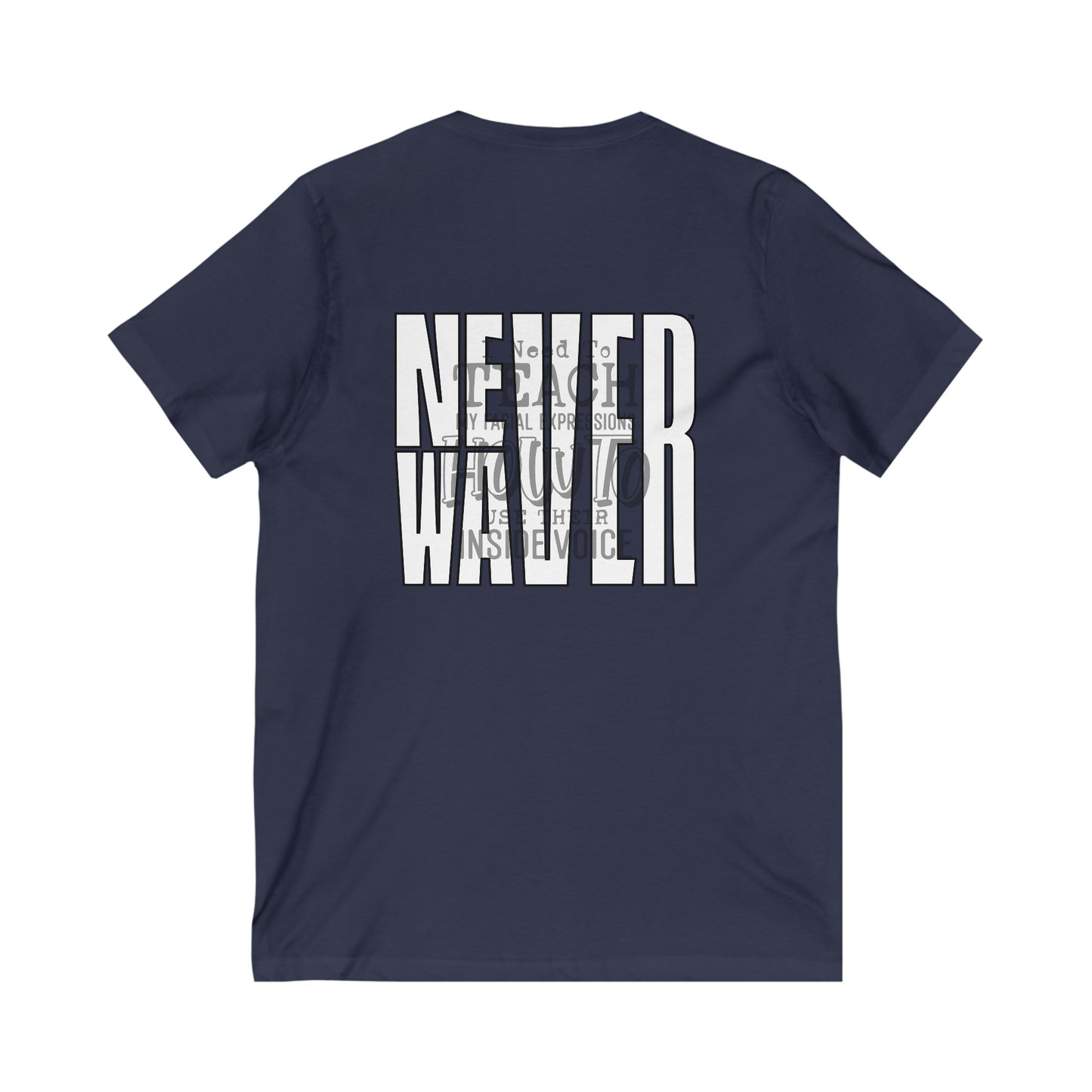 Never Waver I need to teach My Facial expressions how to use their inside Voice Unisex Jersey Short Sleeve V-Neck Tee