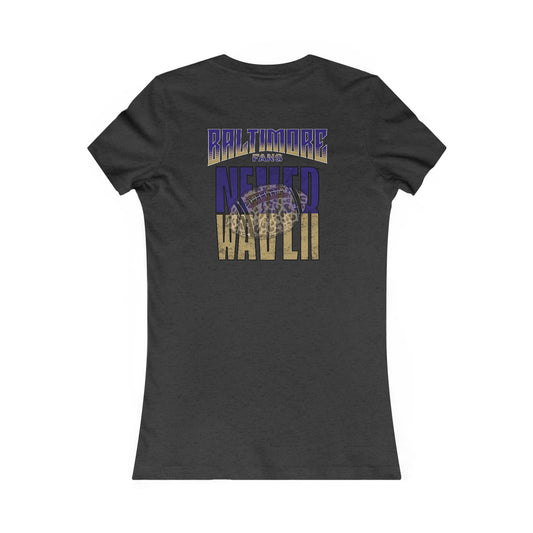 Baltimore Fans Never Waver W-Leopard Football Women's Favorite Tee