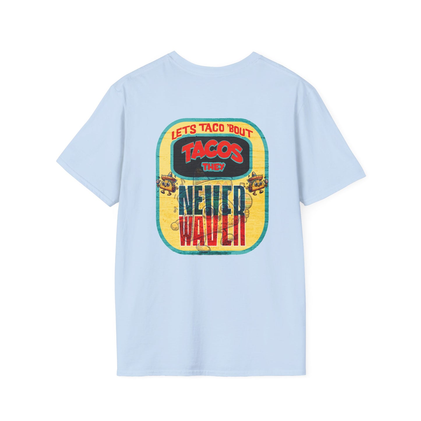 Let's Taco' Bout Tacos They Never Waver Unisex Soft style T-Shirt