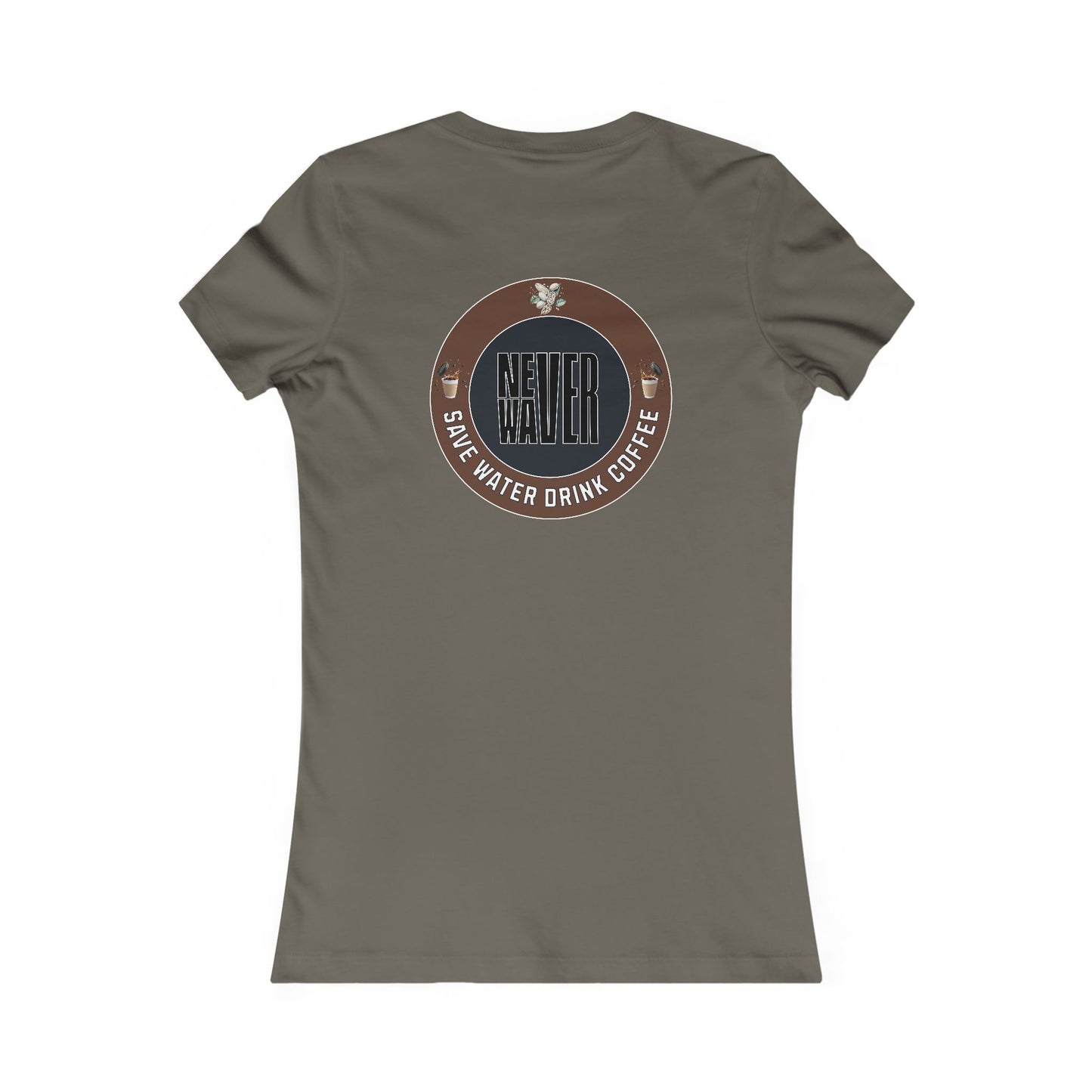 Never Waver Save Water Drink Coffee Women's Favorite Tee