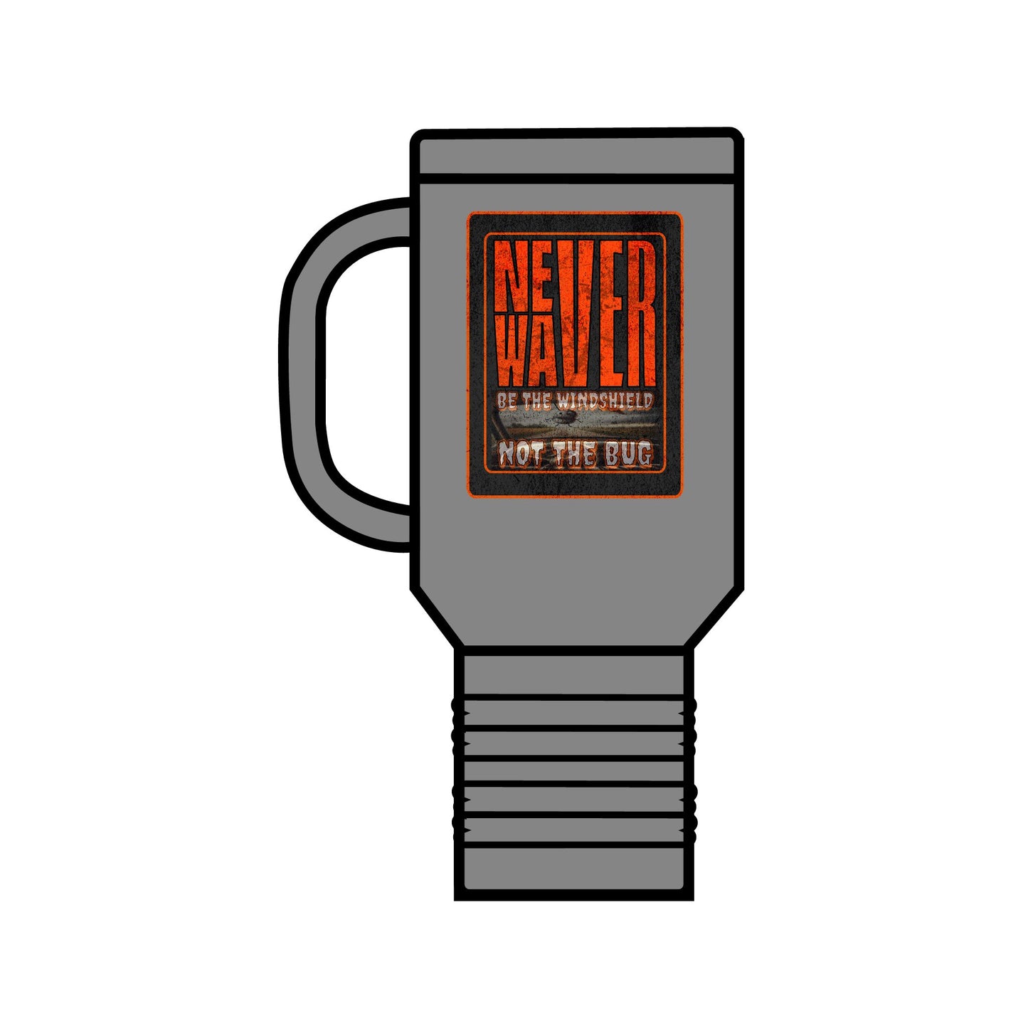 Never Waver be the Windshield  Insulated Travel Mug, 40oz