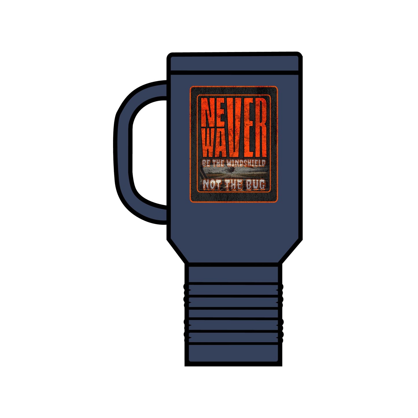 Never Waver be the Windshield  Insulated Travel Mug, 40oz