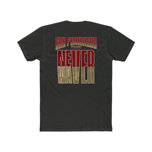 San Francisco Fans Never Waver Unisex Cotton Crew Tee