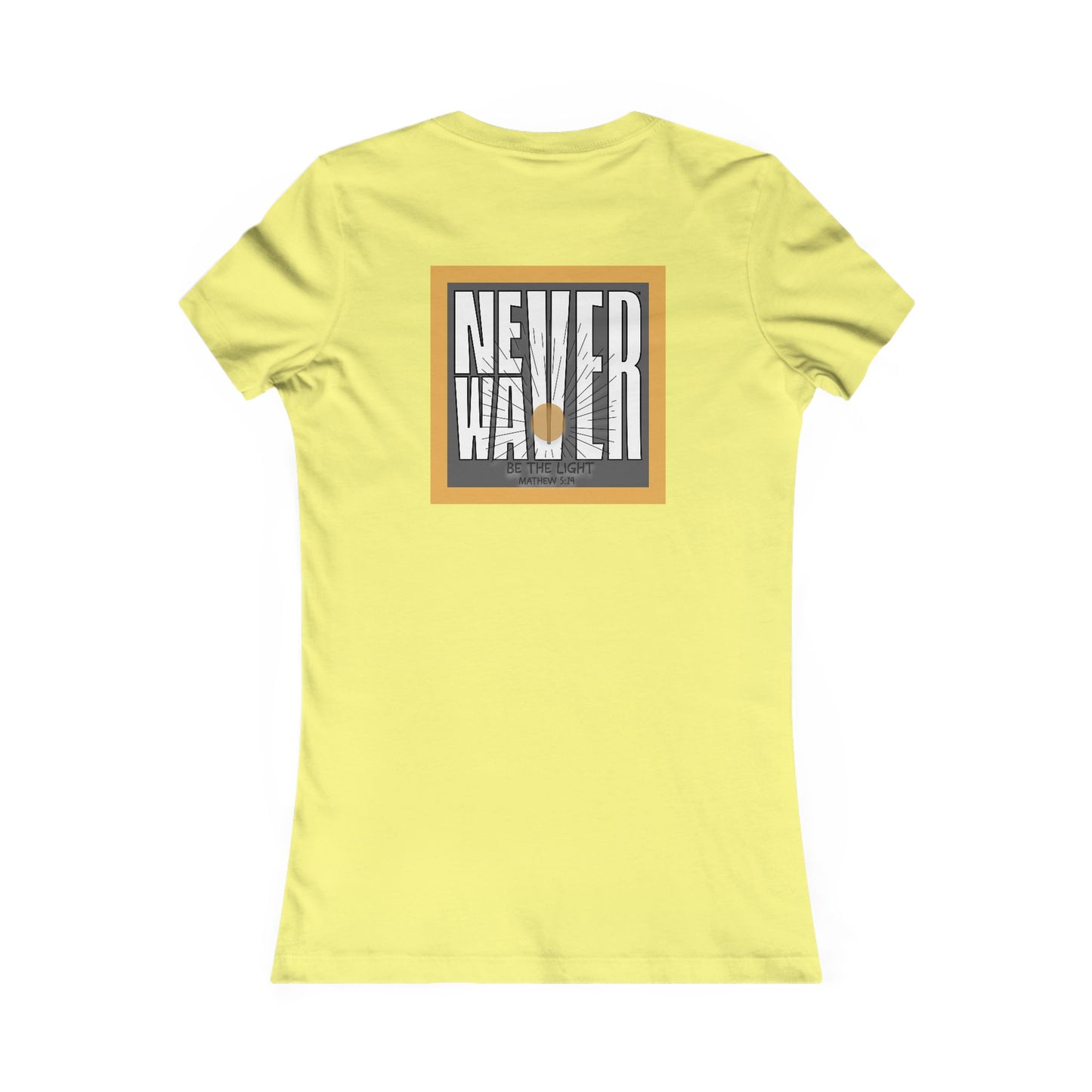 NEVER WAVER Be The Light Women's Favorite Tee