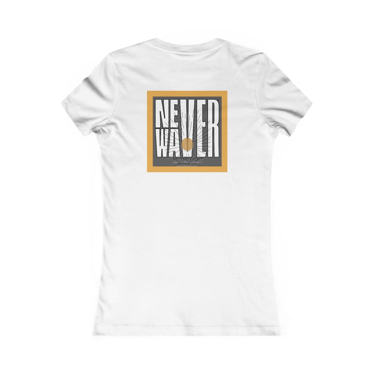 NEVER WAVER Be The Light Women's Favorite Tee