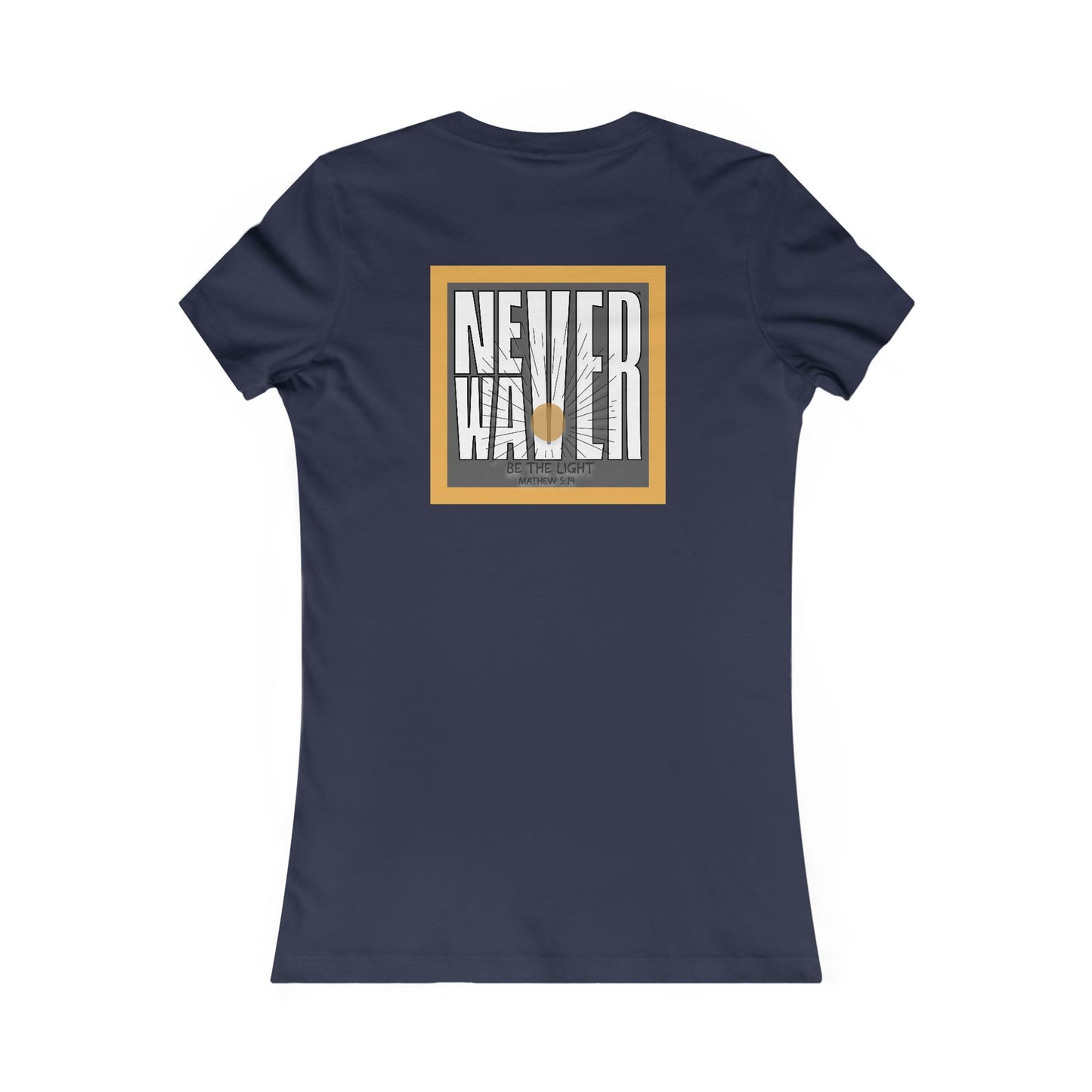 NEVER WAVER Be The Light Women's Favorite Tee