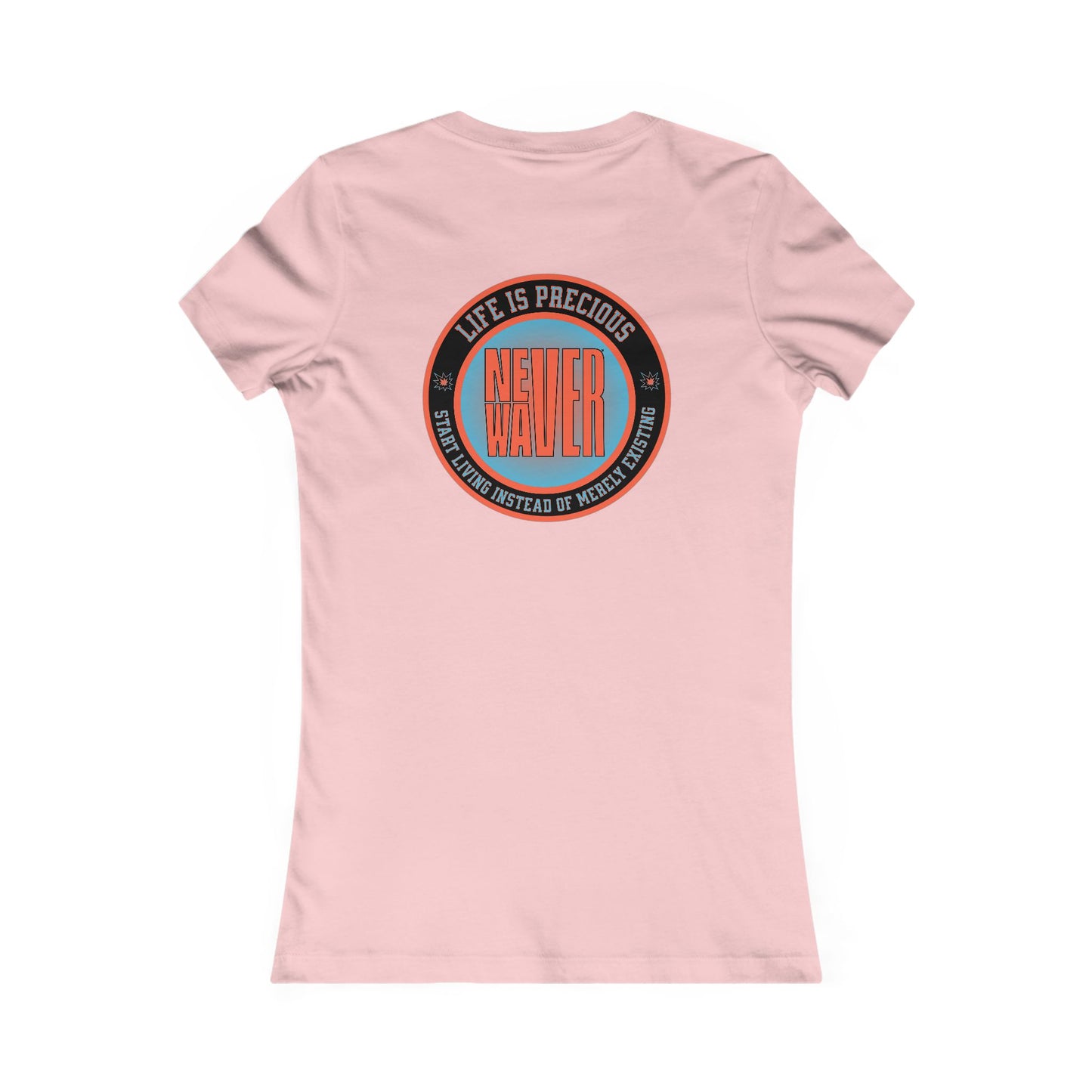 Life is Precious Never Waver Women's Favorite Tee