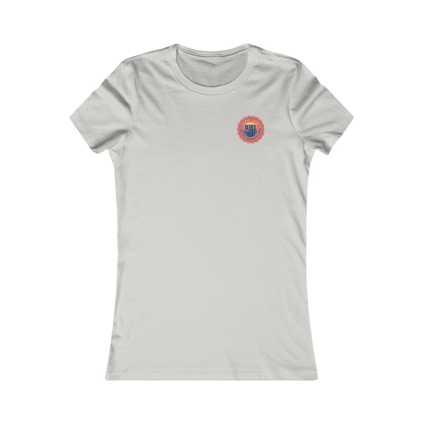 NEVER WAVER QUITCHERBITCHIN  Women's Favorite Tee